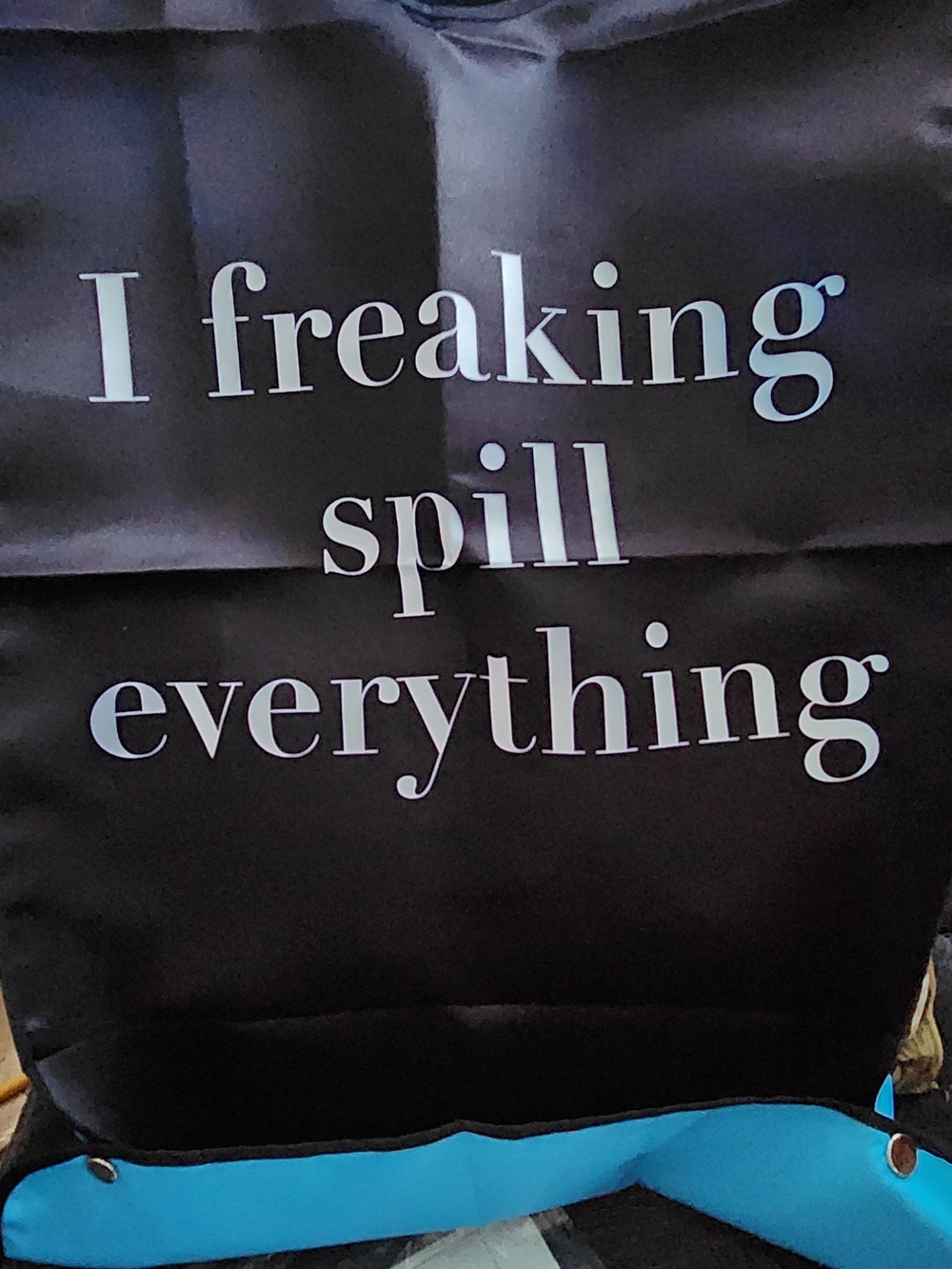 Humorous Adult Bib- "I freaking spill everything"